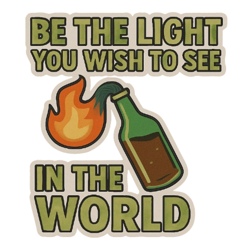 "BE THE LIGHT YOU WISH TO SEE IN THE WORLD" MOLOTOV STICKER