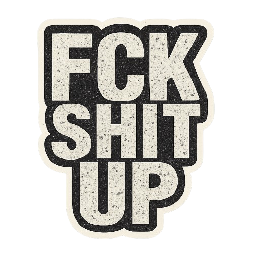 "FCK SHIT UP" STICKER