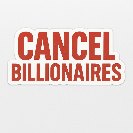CANCEL BILLIONAIRES STICKER