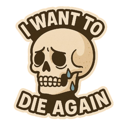 "I WANT TO DIE AGAIN" SKULL STICKER