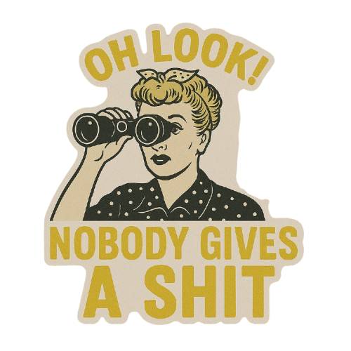 "OH LOOK! NOBODY GIVES A SHIT" I LOVE LUCY THEMED STICKER